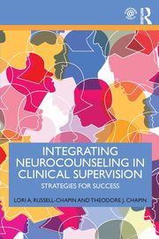 Integrating Neurocounseling in Clinical Supervision, Russell-Chapin Lori A.