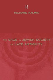 The Sage in Jewish Society of Late Antiquity, Kalmin Richard