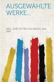 ksiazka tytu: Ausgewhlte Werke... autor: Weil Josef Ritter von Weilen