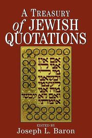 A Treasury of Jewish Quotations, Baron Joseph L.
