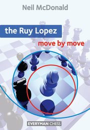The Ruy Lopez  Move by Move, McDonald Neil