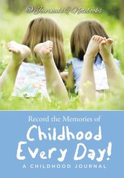 ksiazka tytu: Record the Memories of Childhood Every Day! A Childhood Journal autor: @ Journals and Notebooks