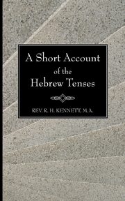 A Short Account of the Hebrew Tenses, Kennett Robert H.