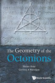 GEOMETRY OF THE OCTONIONS, THE, TEVIAN DRAY & CORINNE A MANOGUE