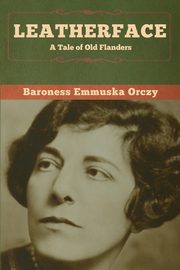 Leatherface, Orczy Baroness  Emmuska