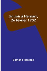Un soir ? Hernani, 26 fvrier 1902, Rostand Edmond