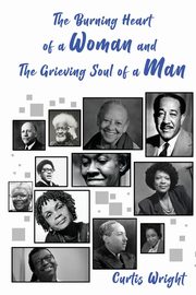 The Burning Heart of a Woman and The Grieving Soul of a Man, Wright Curtis