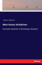 Mein letztes Struchen, Wehefritz Valentin