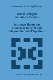 Existence Theory for Nonlinear Integral and Integrodifferential Equations, O'Regan Donal