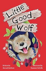 ksiazka tytu: Little Good Wolf autor: Darlison Aleesah