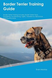 ksiazka tytu: Border Terrier Training Guide Border Terrier Training Includes autor: Burgess James