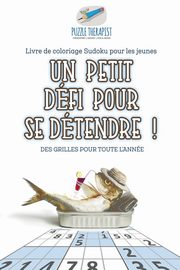 Un petit dfi pour se dtendre ! | Livre de coloriage Sudoku pour les jeunes | Des grilles pour toute l'anne, Puzzle Therapist