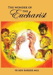 The Wonder of the Eucharist, Barker Ken