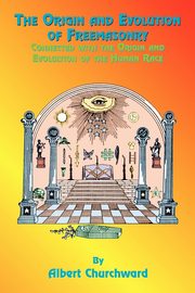 The Origin and Evolution of Freemasonry, Churchward Albert