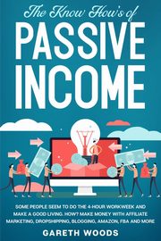 The Know How's of Passive Income, Woods Gareth