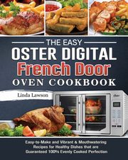 The Easy Oster Digital French Door Oven Cookbook, Lawson Linda