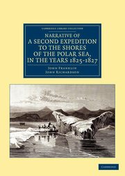 Narrative of a Second Expedition to the Shores of the Polar Sea, in the Years 1825, 1826, and 1827, Franklin John