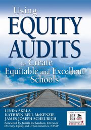 Using Equity Audits to Create Equitable and Excellent Schools, Skrla Linda