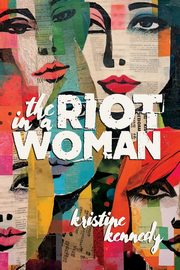 The Riot in a Woman, Kennedy Kristine