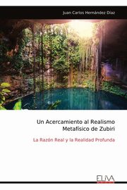 Un Acercamiento al Realismo Metafsico de Zubiri, Daz Juan Carlos Hernndez