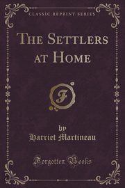 ksiazka tytu: The Settlers at Home (Classic Reprint) autor: Martineau Harriet