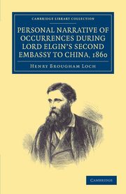 Personal Narrative of Occurrences During Lord Elgin's Second Embassy to China, 1860, Loch Henry Brougham