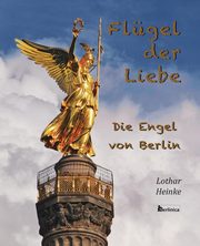 ksiazka tytu: Flugel der Liebe. Die Engel von Berlin autor: Heinke Lothar
