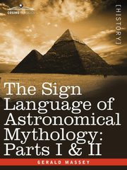 The Sign Language of Astronomical Mythology, Massey Gerald