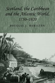 Scotland, the Caribbean and the Atlantic world, 1750-1820, Hamilton Douglas