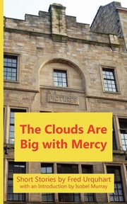 The Clouds Are Big with Mercy, Urquhart Fred