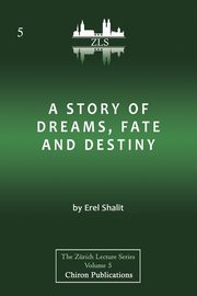 A Story of Dreams, Fate and Destiny [Zurich Lecture Series Edition], Shalit Erel