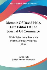 ksiazka tytu: Memoir Of David Hale, Late Editor Of The Journal Of Commerce autor: Hale David