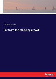 Far from the madding crowd, Hardy Thomas