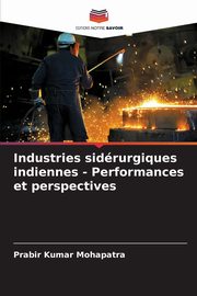 Industries sidrurgiques indiennes - Performances et perspectives, Mohapatra Prabir Kumar