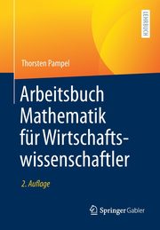 Arbeitsbuch Mathematik fr Wirtschaftswissenschaftler, Pampel Thorsten