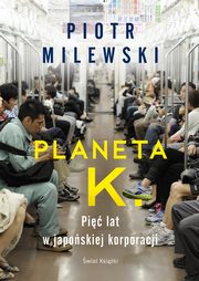 Planeta K. Pi lat w japoskiej korporacji, Milewski Piotr
