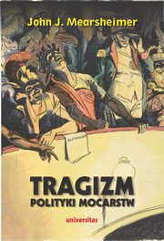 Tragizm polityki mocarstw, Mearsheimer John J.