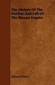 ksiazka tytu: The History of the Decline and Fall of the Roman Empire autor: Gibbon Edward