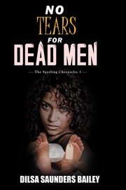 No Tears for Dead Men, Bailey Dilsa Saunders