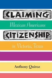 Claiming Citizenship, Quiroz Anthony