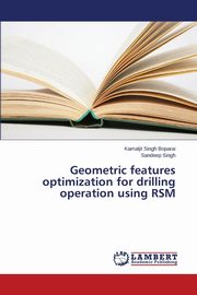 Geometric features optimization for drilling operation using RSM, Boparai Kamaljit Singh