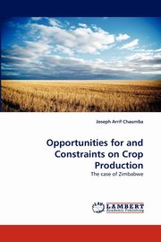 Opportunities for and Constraints on Crop Production, Chaumba Joseph Arrif