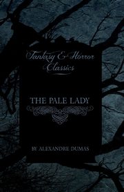 The Pale Lady (Fantasy and Horror Classics), Dumas Alexandre