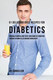 51 Delicious Juice Recipes for Diabetics, Correa Joe