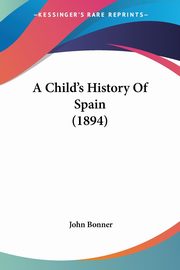 A Child's History Of Spain (1894), Bonner John