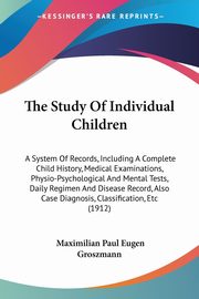 The Study Of Individual Children, Groszmann Maximilian Paul Eugen