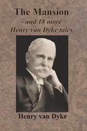 The Mansion - and 18 more Henry van Dyke tales, van Dyke Henry