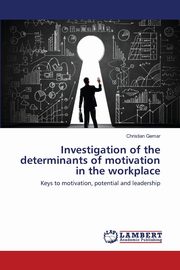 ksiazka tytu: Investigation of the determinants of motivation in the workplace autor: Gemar Christian