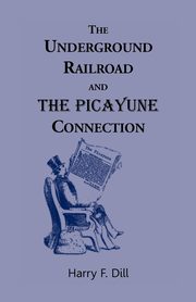 The Underground Railroad and the Picayune Connection, Dill Harry F.