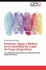 Desierto, Agua y Malbec En La Identidad de Lujan de Cuyo (Argentina), Stocco Ernesto Alejandro